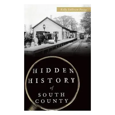 "Hidden History of South County" - "" ("Pezza Kelly Sullivan")