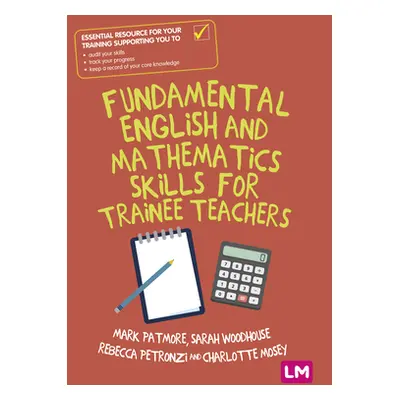 "Fundamental English and Mathematics Skills for Trainee Teachers" - "" ("Patmore Mark")