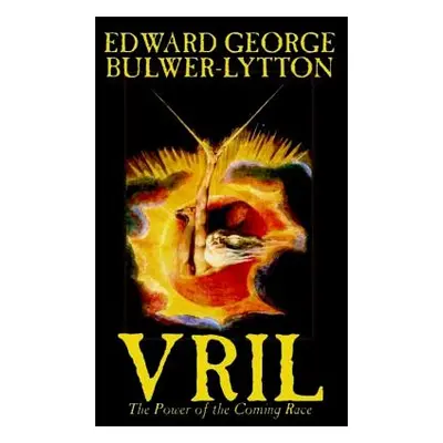 "Vril, The Power of the Coming Race by Edward George Lytton Bulwer-Lytton, Science Fiction" - ""