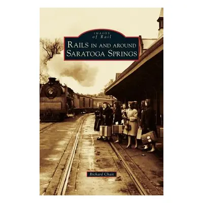 "Rails in and Around Saratoga Springs" - "" ("Chait Richard")