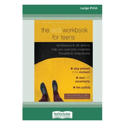 "The OCD Workbook for Teens: Mindfulness and CBT Skills to Help You Overcome Unwanted Thoughts a