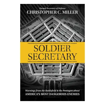 "Soldier Secretary: Warnings from the Battlefield & the Pentagon about America's Most Dangerous 