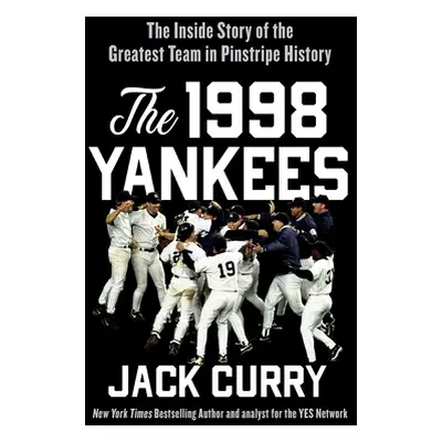 "The 1998 Yankees: The Inside Story of the Greatest Baseball Team Ever" - "" ("Curry Jack")