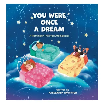 "You Were Once A Dream: A Reminder You Were Created Special" - "" ("Haughton Kassandra")