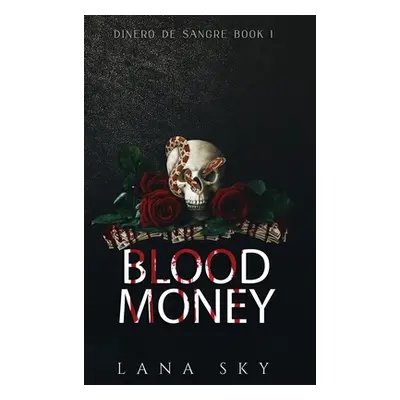 "Blood Money: A Dark Cartel Romance" - "" ("Sky Lana")