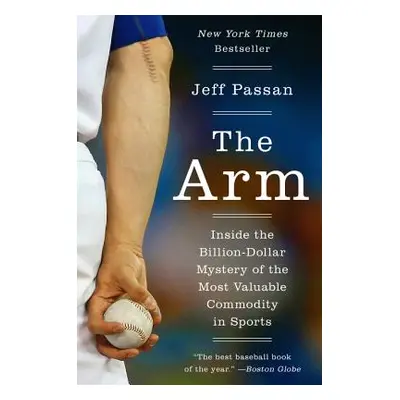 "The Arm: Inside the Billion-Dollar Mystery of the Most Valuable Commodity in Sports" - "" ("Pas