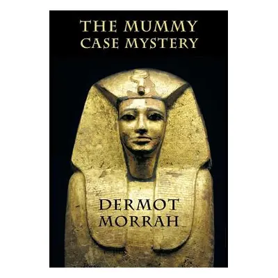 "The Mummy Case Mystery" - "" ("Morrah Dermot")