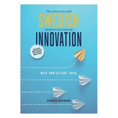 "Swedish Innovation: The secrets to successful disruptive and sustaining innovation" - "" ("Bour