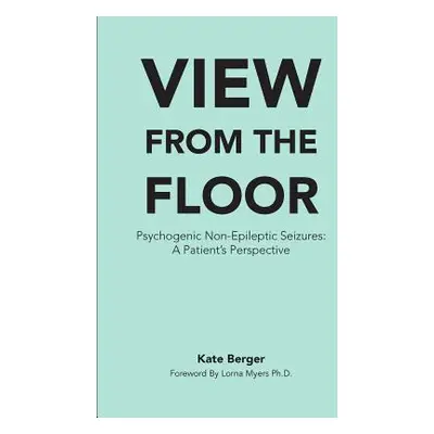 "View From The Floor: Psychogenic Non-Epileptic Seizures: A Patient's Perspective" - "" ("Myers 