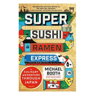 "Super Sushi Ramen Express: A Culinary Adventure Through Japan" - "" ("Booth Michael")