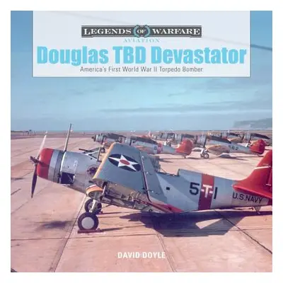 "Douglas TBD Devastator: America's First World War II Torpedo Bomber" - "" ("Doyle David")