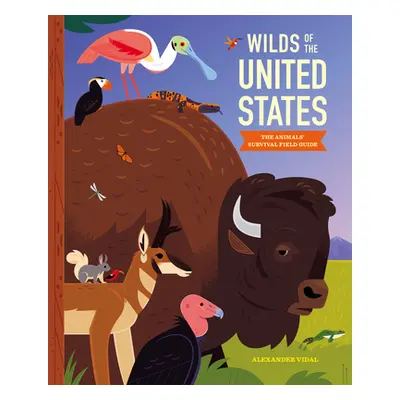 "Wilds of the United States: The Animals' Survival Field Guide" - "" ("Vidal Alexander")