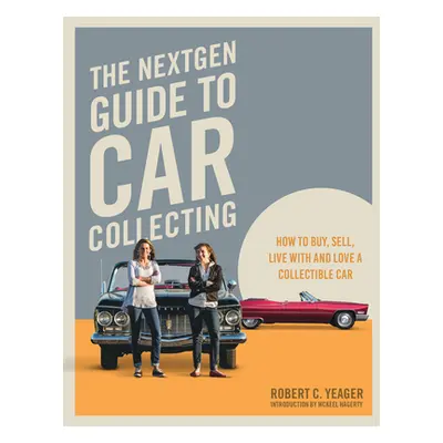 "The Nextgen Guide to Car Collecting: How to Buy, Sell, Live with and Love a Collectible Car" - 