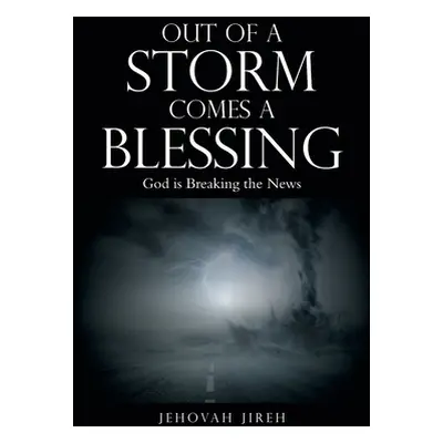 "Out of a Storm Comes a Blessing: God Is Breaking the News" - "" ("Jireh Jehovah")