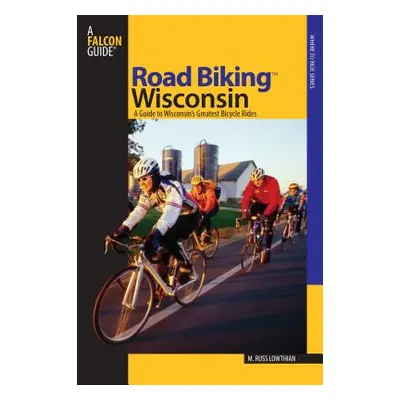 "Road Biking(TM) Wisconsin: A Guide To Wisconsin's Greatest Bicycle Rides, First Edition" - "" (