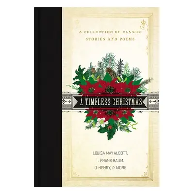 "A Timeless Christmas: A Collection of Classic Stories and Poems" - "" ("Alcott Louisa May")