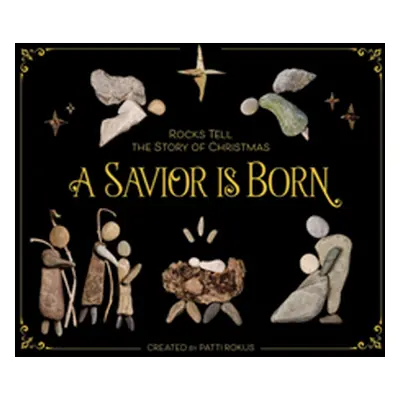 "A Savior Is Born: Rocks Tell the Story of Christmas" - "" ("Rokus Patti")