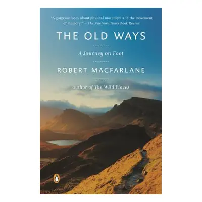 "The Old Ways: A Journey on Foot" - "" ("MacFarlane Robert")