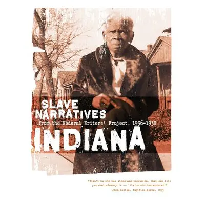 "Indiana Slave Narratives: Slave Narratives from the Federal Writers' Project 1936-1938" - "" ("