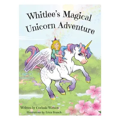 "Whitlee's Magical Unicorn Adventure" - "" ("Watson Corinda")