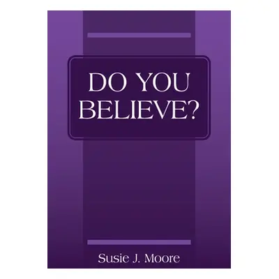 "Do You Believe?" - "" ("Moore Susie J.")