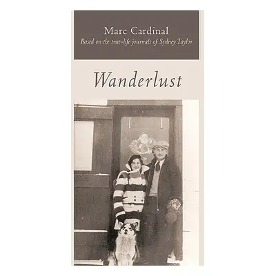 "Wanderlust: Based on the True-Life Journals of Sydney Taylor" - "" ("Cardinal Marc")