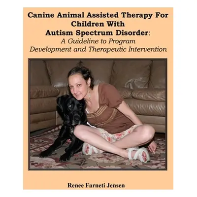 "Canine Animal Assisted Therapy For Children With Autism Spectrum Disorder: : A Guideline to Pro