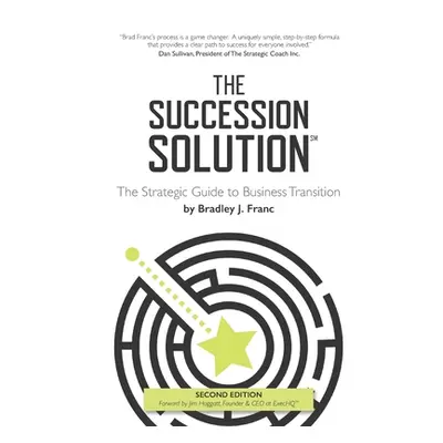 "The Succession Solution: The Strategic Guide To Business Transition" - "" ("Franc Bradley")