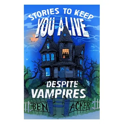 "Stories to Keep You Alive Despite Vampires" - "" ("Acker Ben")