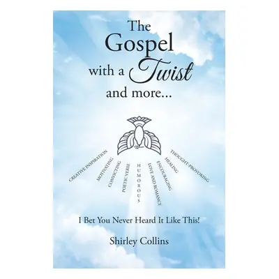 "The Gospel with a Twist and more...: I Bet You Never Heard It Like This!" - "" ("Collins Shirle