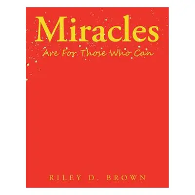 "Miracles Are for Those Who Can" - "" ("Brown Riley D.")