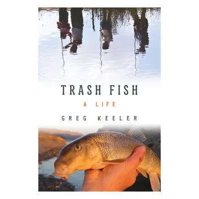 "Trash Fish: A Life" - "" ("Keeler Greg")