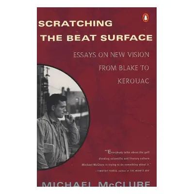 "Scratching the Beat Surface: Essays on New Vision from Blake to Kerouac" - "" ("McClure Michael