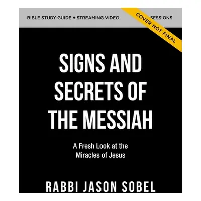 "Signs and Secrets of the Messiah Bible Study Guide Plus Streaming Video: A Fresh Look at the Mi