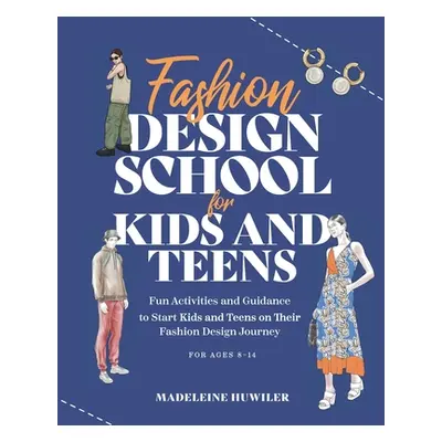 "Fashion Design School for Kids and Teens: The Ultimate Guide for Young Fashion Lovers!" - "" ("