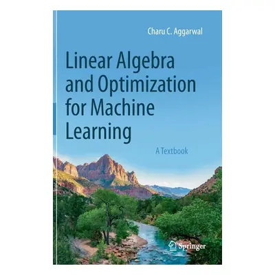 "Linear Algebra and Optimization for Machine Learning: A Textbook" - "" ("Aggarwal Charu C.")