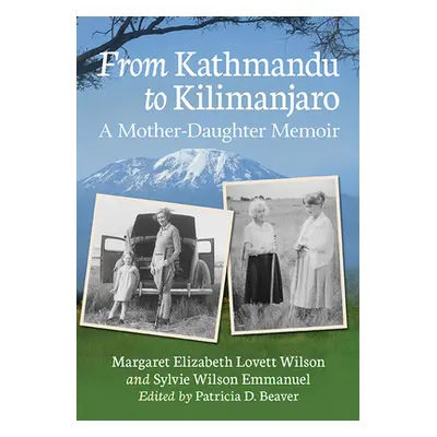 "From Kathmandu to Kilimanjaro: A Mother-Daughter Memoir" - "" ("Wilson Margaret Elizabeth Lovet