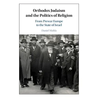 "Orthodox Judaism and the Politics of Religion: From Prewar Europe to the State of Israel" - "" 