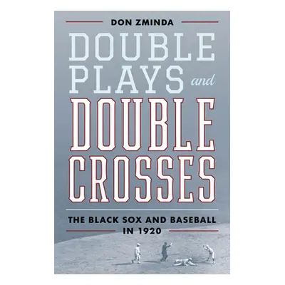 "Double Plays and Double Crosses: The Black Sox and Baseball in 1920" - "" ("Zminda Don")