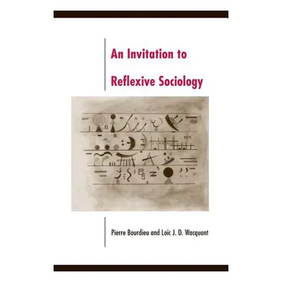 "An Invitation to Reflexive Sociology" - "" ("Bourdieu Pierre")