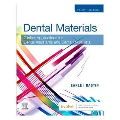 "Dental Materials" - "Clinical Applications for Dental Assistants and Dental Hygienists" ("Eakle