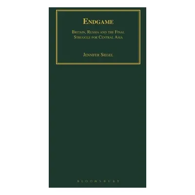 "Endgame: Britain, Russia and the Final Struggle for Central Asia" - "" ("Siegel Jennifer")