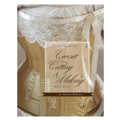 "Corset Cutting and Making: RevisedEdition" - "" ("Vincent W. D. F.")