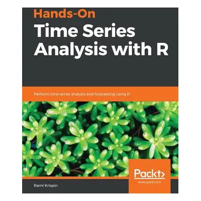 "Hands-On Time Series Analysis with R" - "" ("Krispin Rami")