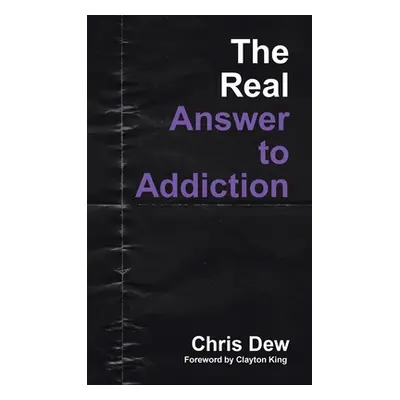 "The Real Answer to Addiction" - "" ("Dew Chris")