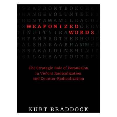 "Weaponized Words: The Strategic Role of Persuasion in Violent Radicalization and Counter-Radica