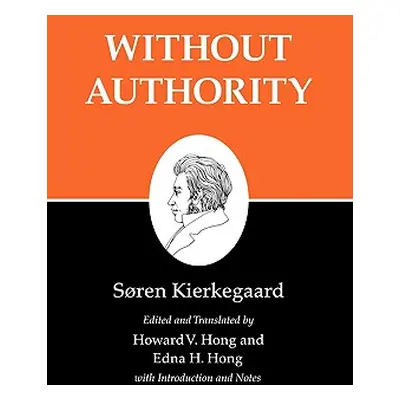 "Kierkegaard's Writings, XVIII, Volume 18: Without Authority" - "" ("Kierkegaard Sren")