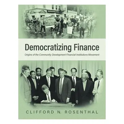 "Democratizing Finance: Origins of the Community Development Financial Institutions Movement" - 