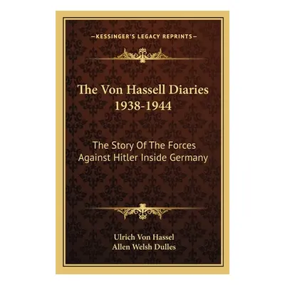 "The Von Hassell Diaries 1938-1944: The Story of the Forces Against Hitler Inside Germany" - "" 