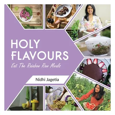 "Holy Flavours: Vol-1 - Eat the Rainbow Raw Meals" - "" ("Jagetia Nidhi")